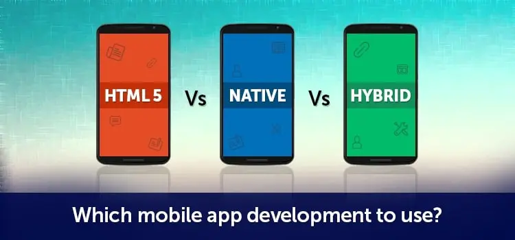 Native Vs Hybrid Vs HTML5 Mobile App Development