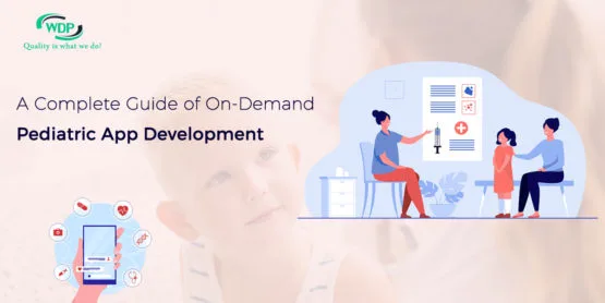 A Complete Guide of on-Demand Pediatric App Development