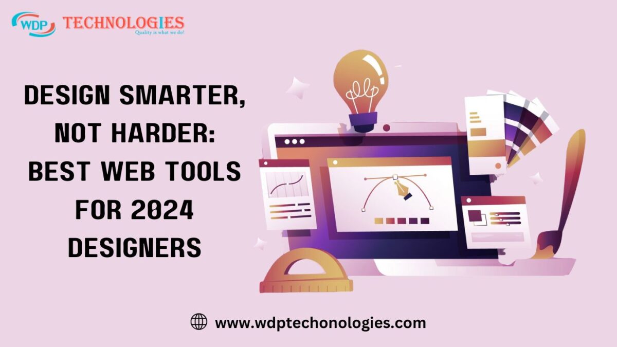 Design Smarter, Not Harder: Best Web Tools for 2024 Designers