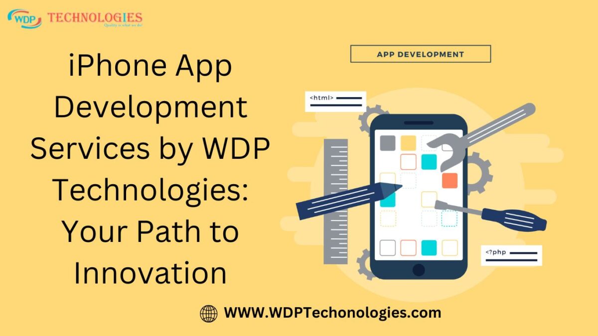 iPhone App Development Services by WDP Technologies: Your Path to Innovation