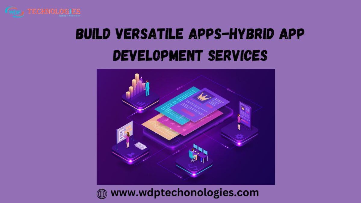 Hybrid App Development Services – Build Versatile Apps with WDP Technologies