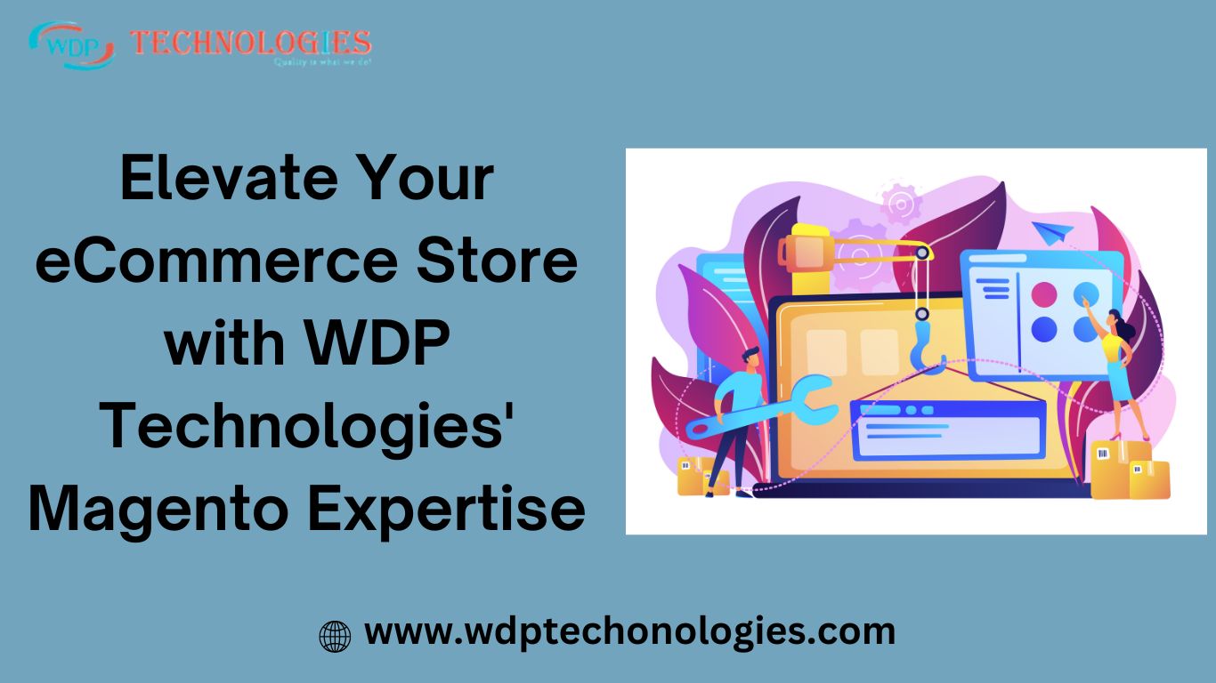 Boost Your eCommerce Store with WDP Technologies' Magento Expertise