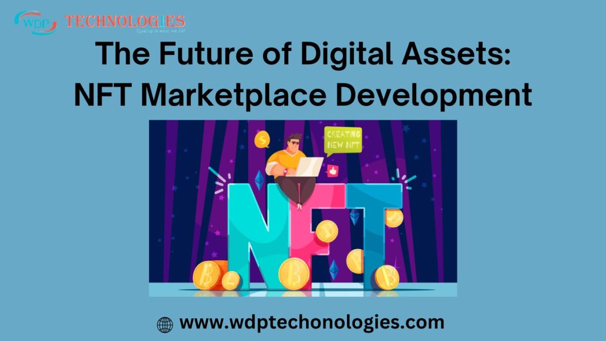 The Future of Digital Assets: NFT Marketplace Development by WDP Technologies